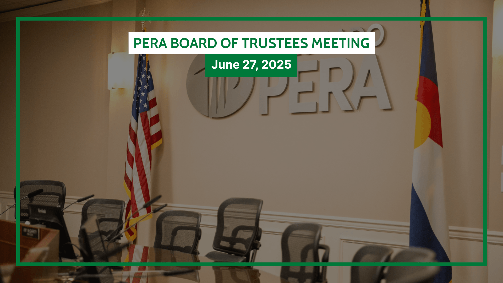 Conference room with empty chairs, American and Colorado flags, and a wall sign reading “PERA;” text overlay announces “PERA Board of Trustees Meeting, June 27, 2025.”.
