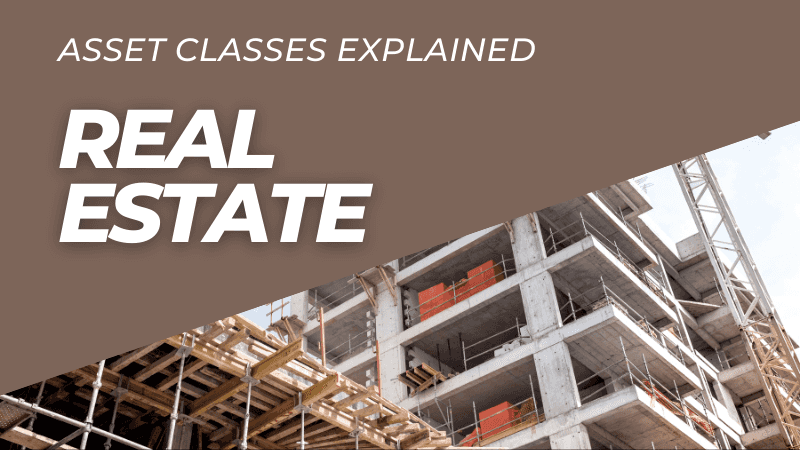 Asset Classes Explained: Real Estate