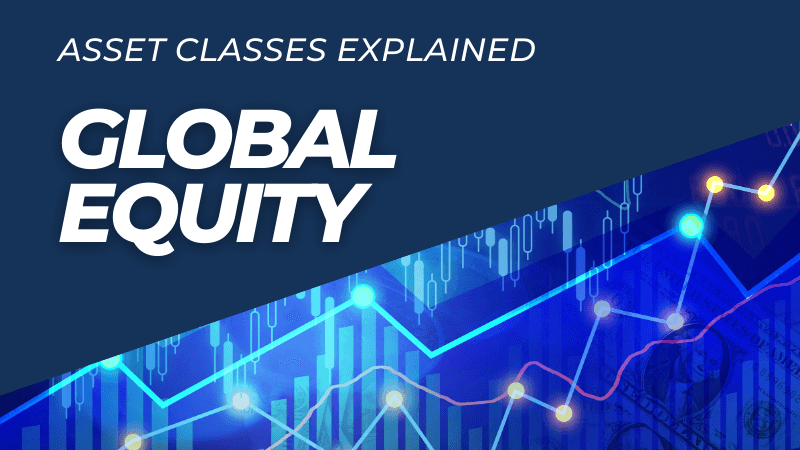 Asset Classes Explained: Global Equity